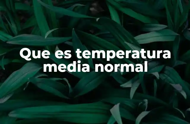 Que es Temperatura Media Normal