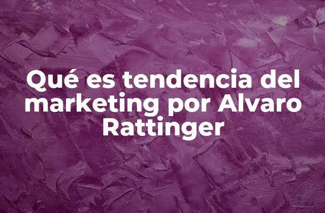 Qué es Tendencia Del Marketing por Alvaro Rattinger