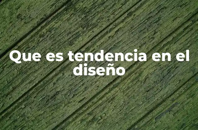 Que es Tendencia en el Diseño