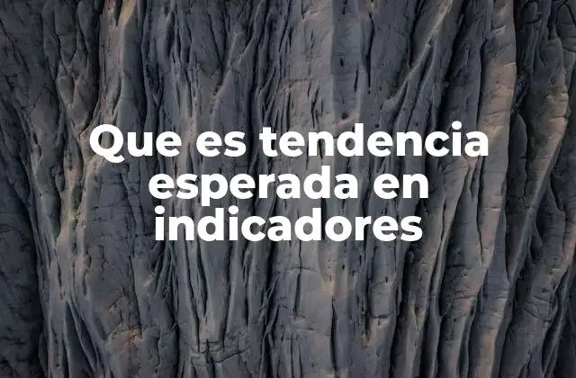 Que es Tendencia Esperada en Indicadores