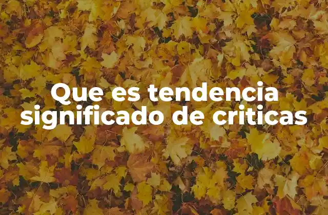 Que es Tendencia Significado de Criticas