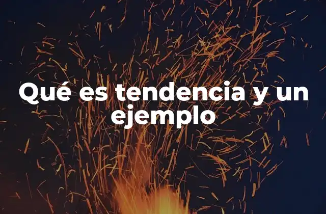 Qué es Tendencia y un Ejemplo 2 Cómo identificar una tendencia sin caer en mitos