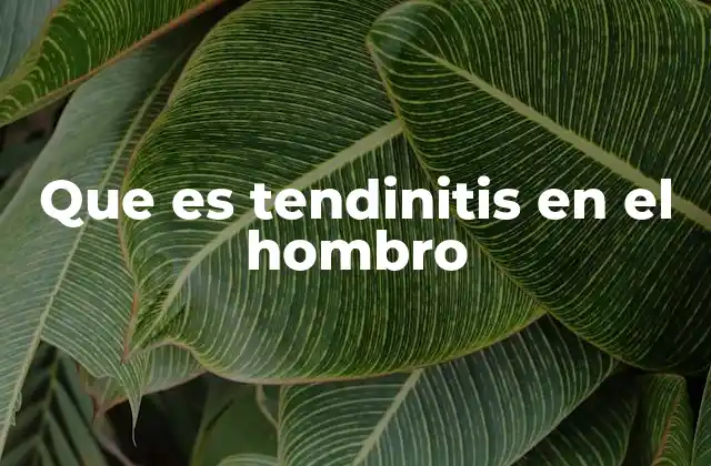 Que es Tendinitis en el Hombro