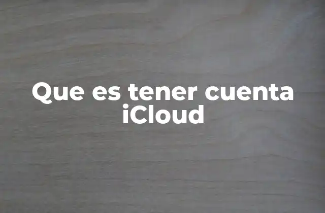 Que es Tener Cuenta Icloud