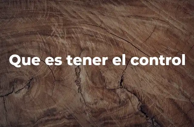 Que es Tener el Control