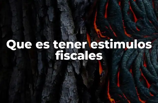 Que es Tener Estimulos Fiscales