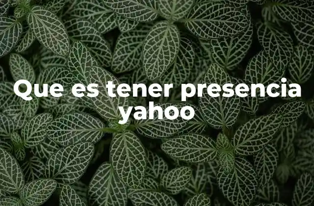 Que es Tener Presencia Yahoo