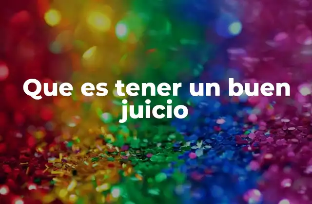 Que es Tener un Buen Juicio