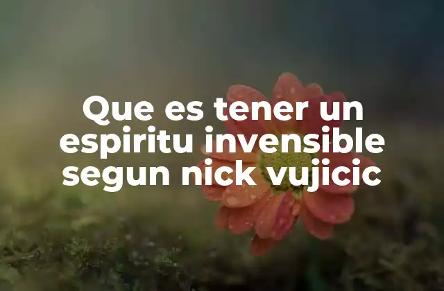 Que es Tener un Espiritu Invensible Segun Nick Vujicic