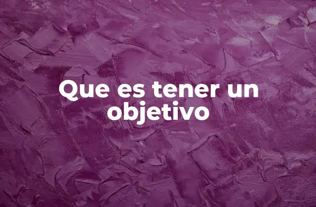 Que es Tener un Objetivo