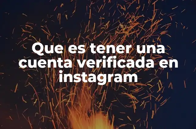 Que es Tener una Cuenta Verificada en Instagram 2 El impacto de la verificación en la autenticidad digital