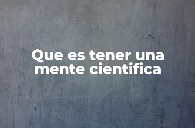 La importancia de la curiosidad en el desarrollo del pensamiento científico