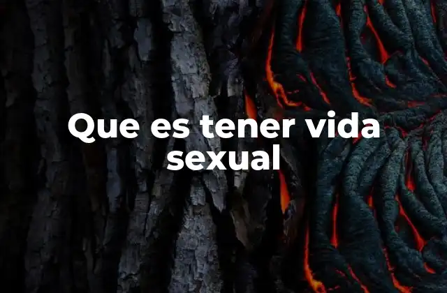 Que es Tener Vida Sexual