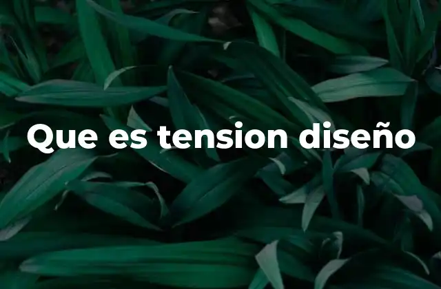 Que es Tension Diseño