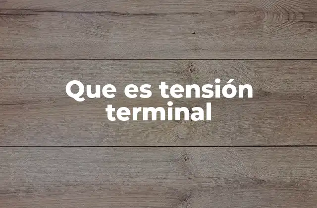 Que es Tensión Terminal