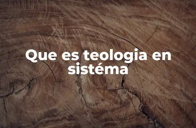 Que es Teologia en Sistéma
