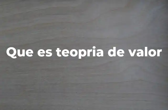 Que es Teopria de Valor