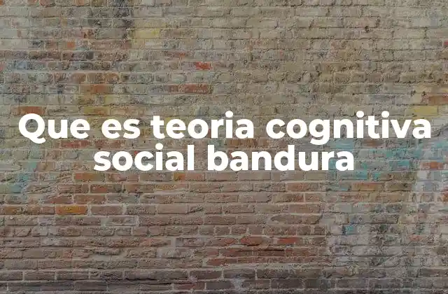 Que es Teoria Cognitiva Social Bandura