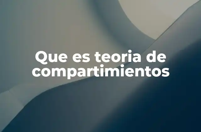 Cómo se aplica la teoría de compartimientos en la ciencia