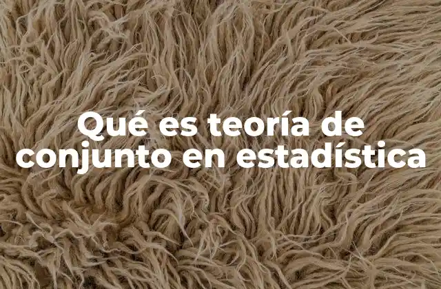 Qué es Teoría de Conjunto en Estadística