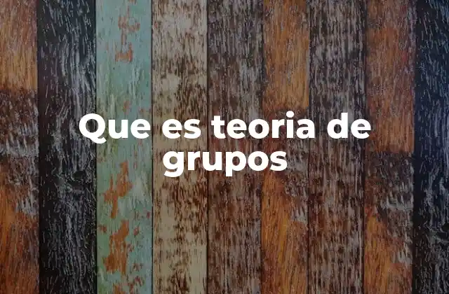 Que es Teoria de Grupos