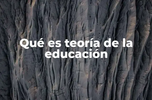 Qué es Teoría de la Educación