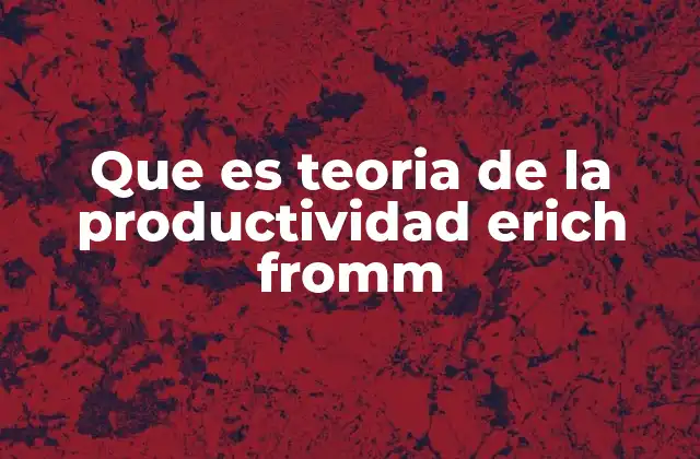 La importancia del trabajo creativo en la teoría frommiana