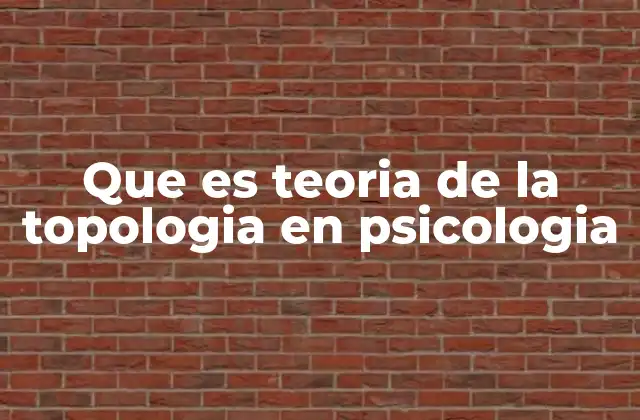 Que es Teoria de la Topologia en Psicologia