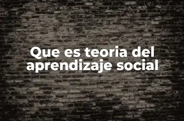 Que es Teoria Del Aprendizaje Social
