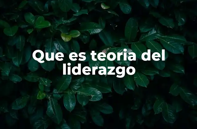 Que es Teoria Del Liderazgo 2 Cómo el liderazgo transforma a los equipos