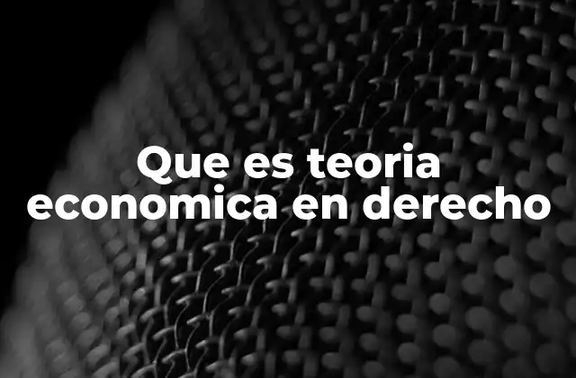 Que es Teoria Economica en Derecho