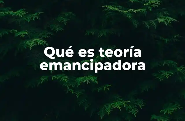 Qué es Teoría Emancipadora