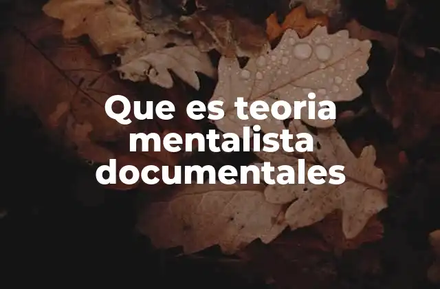Que es Teoria Mentalista Documentales 2 El poder de la empatía en la narración documental