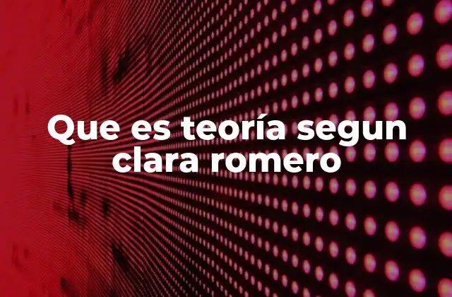 Que es Teoría Segun Clara Romero