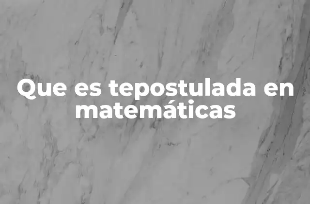 Que es Tepostulada en Matemáticas