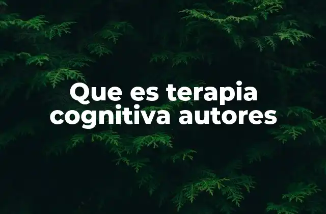 Que es Terapia Cognitiva Autores
