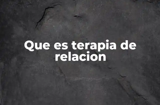 Que es Terapia de Relacion