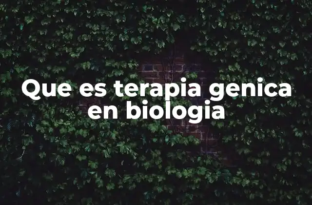 Que es Terapia Genica en Biologia