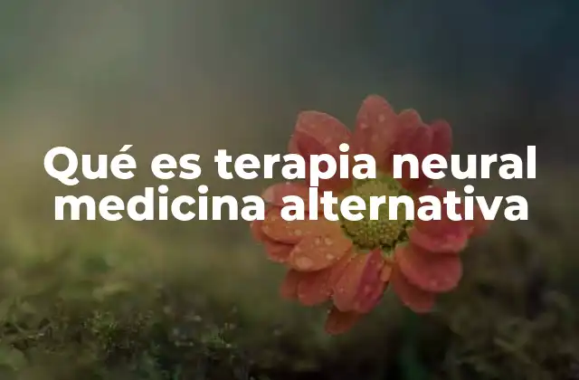 Qué es Terapia Neural Medicina Alternativa