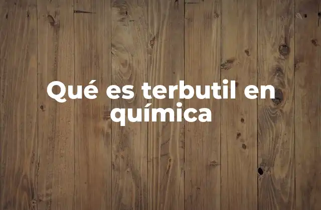 El terbutil como uno de los grupos alquilo más estables