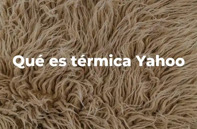 Qué es Térmica Yahoo