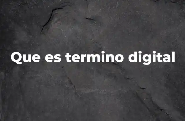 Que es Termino Digital 2 La evolución del mundo digital