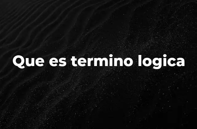 Que es Termino Logica