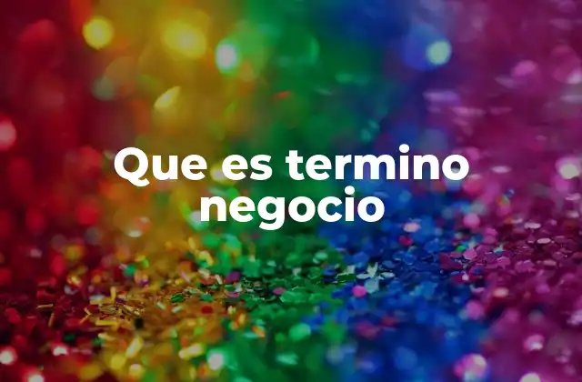 Que es Termino Negocio