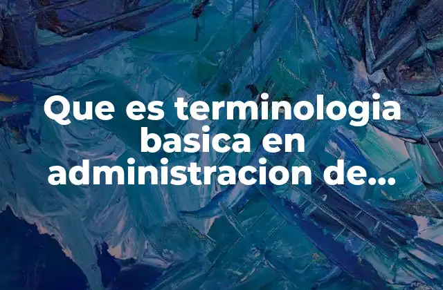 Que es Terminologia Basica en Administracion de Empresas