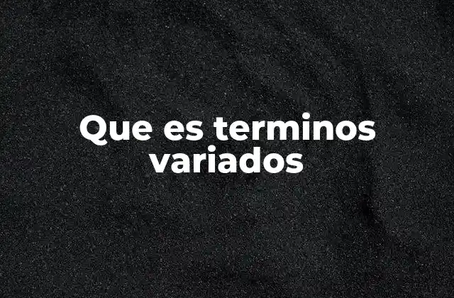 Que es Terminos Variados