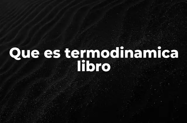 Importancia de la termodinámica en la ciencia moderna