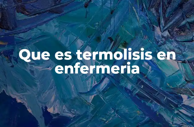 Que es Termolisis en Enfermeria