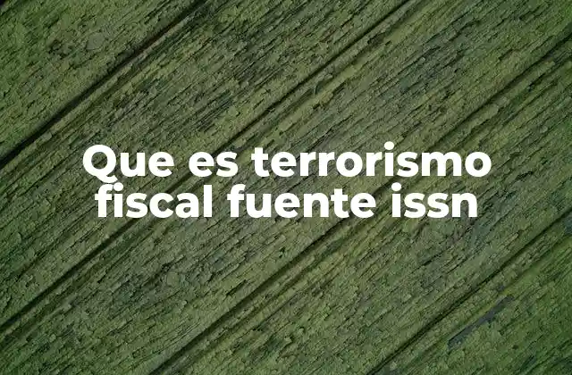 Que es Terrorismo Fiscal Fuente Issn