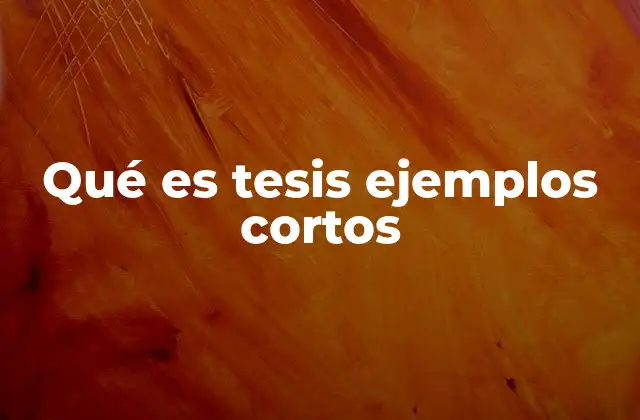 Qué es Tesis Ejemplos Cortos
